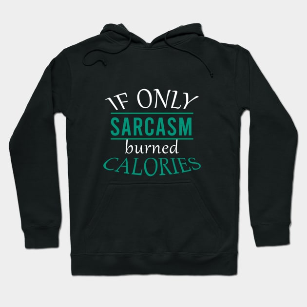 If only sarcasm burned calories Hoodie by cypryanus